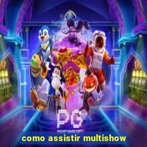 como assistir multishow